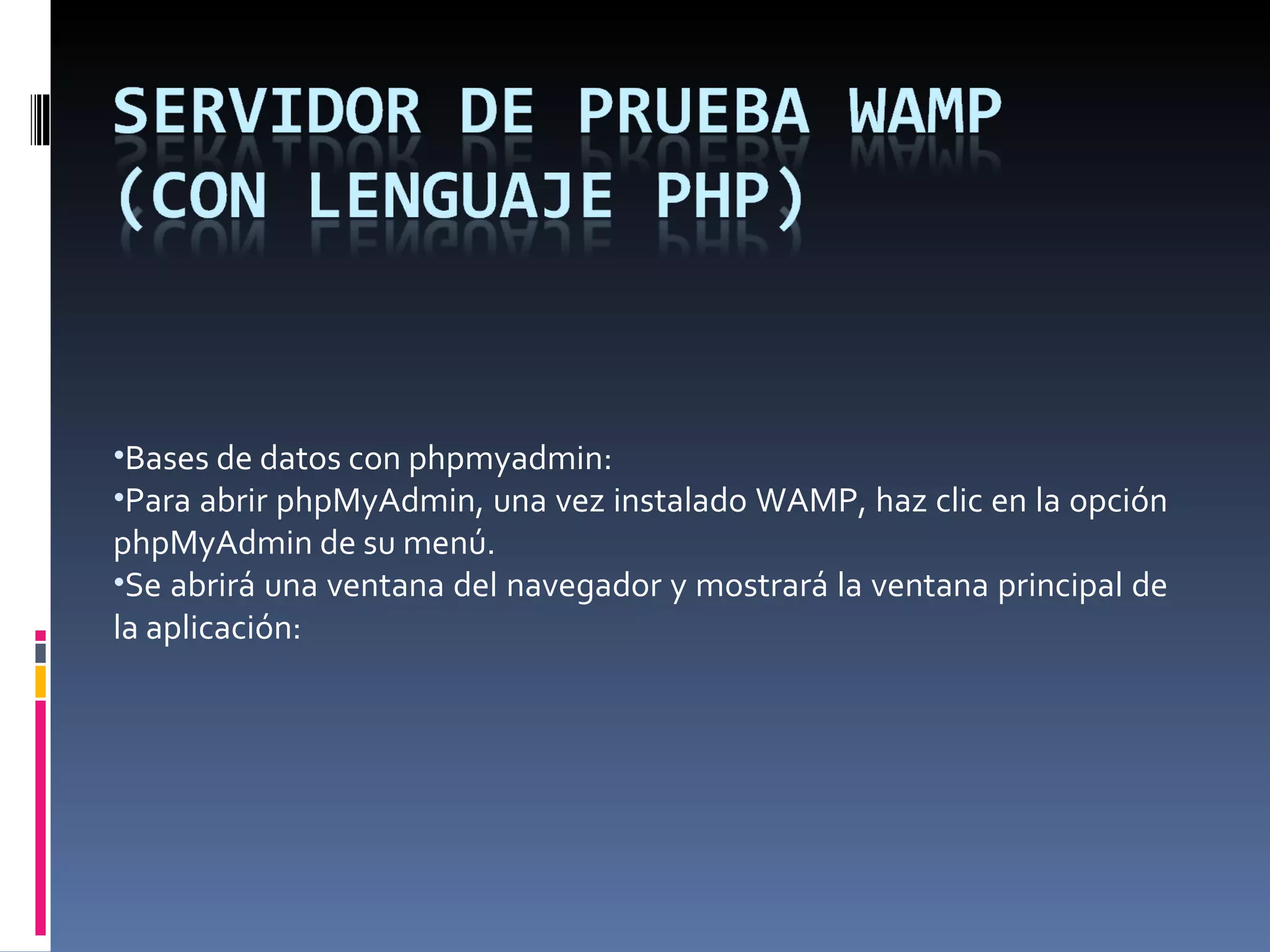 Bases de datos con phpmyadmin: Para abrir phpMyAdmin, una vez instalado WAMP, haz clic en la opción phpMyAdmin de su menú. Se abrirá una ventana del navegador y mostrará la ventana principal de la aplicación: 