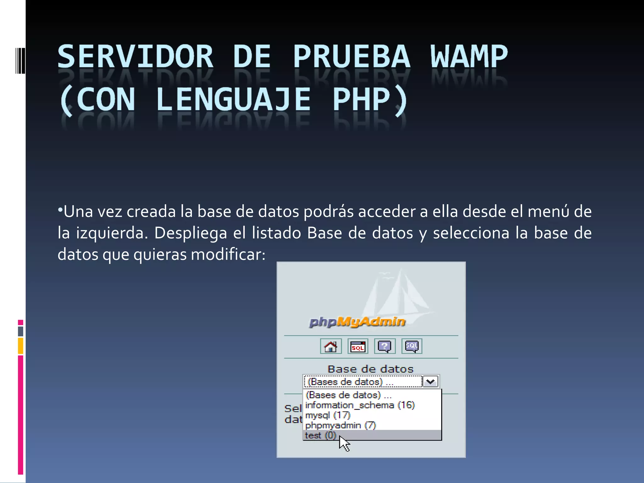 Una vez creada la base de datos podrás acceder a ella desde el menú de la izquierda. Despliega el listado Base de datos y selecciona la base de datos que quieras modificar: 