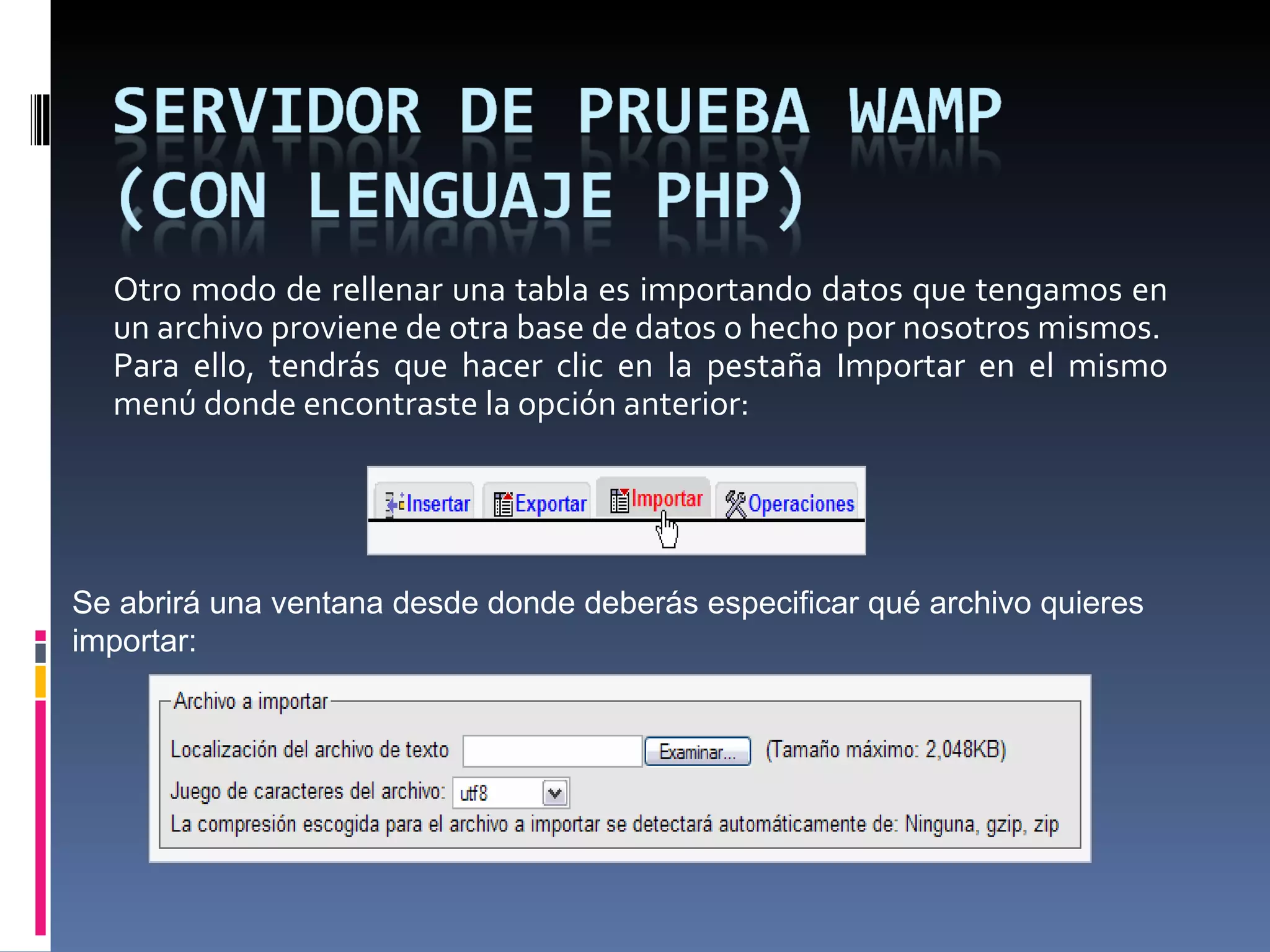 Otro modo de rellenar una tabla es importando datos que tengamos en un archivo proviene de otra base de datos o hecho por nosotros mismos. Para ello, tendrás que hacer clic en la pestaña Importar en el mismo menú donde encontraste la opción anterior: Se abrirá una ventana desde donde deberás especificar qué archivo quieres importar: 