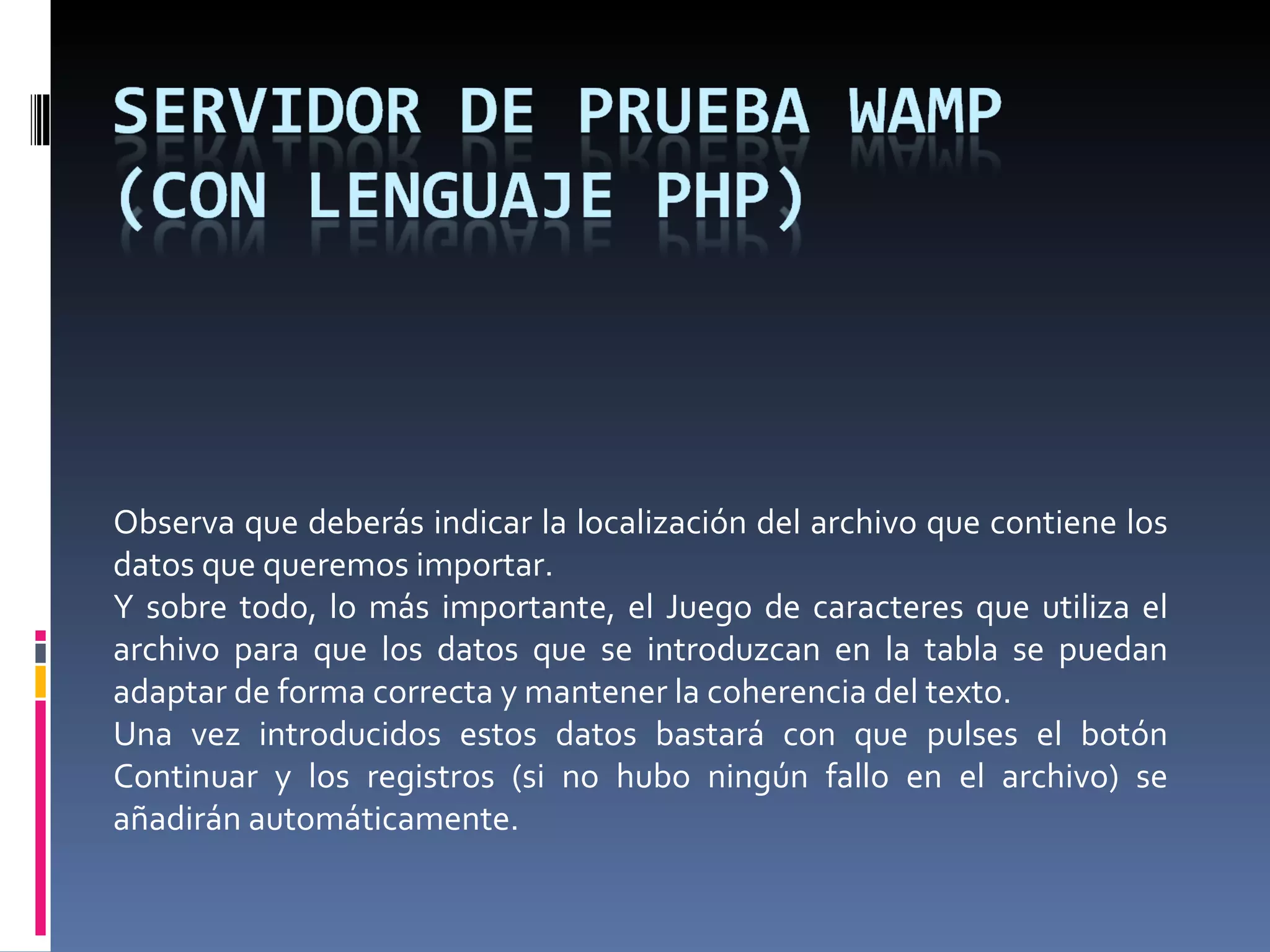 Observa que deberás indicar la localización del archivo que contiene los datos que queremos importar. Y sobre todo, lo más importante, el Juego de caracteres que utiliza el archivo para que los datos que se introduzcan en la tabla se puedan adaptar de forma correcta y mantener la coherencia del texto.  Una vez introducidos estos datos bastará con que pulses el botón Continuar y los registros (si no hubo ningún fallo en el archivo) se añadirán automáticamente.  