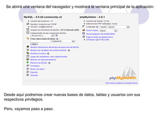 Se abrirá una ventana del navegador y mostrará la ventana principal de la aplicación: Desde aquí podremos crear nuevas bases de datos, tablas y usuarios con sus  respectivos privilegios. Pero, vayamos paso a paso.  