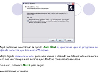 Aquí podremos seleccionar la opción   Auto Start   si queremos que el programa se ejecute cada vez que iniciemos Windows . Mejor dejarla   deseleccionada ,  pues sólo vamos a utilizarlo en determinadas ocasiones y no nos interesa que esté siempre ejecutándose consumiendo recursos.  De nuevo, pulsamos   Next >  para seguir.    Ya casi hemos terminado. 