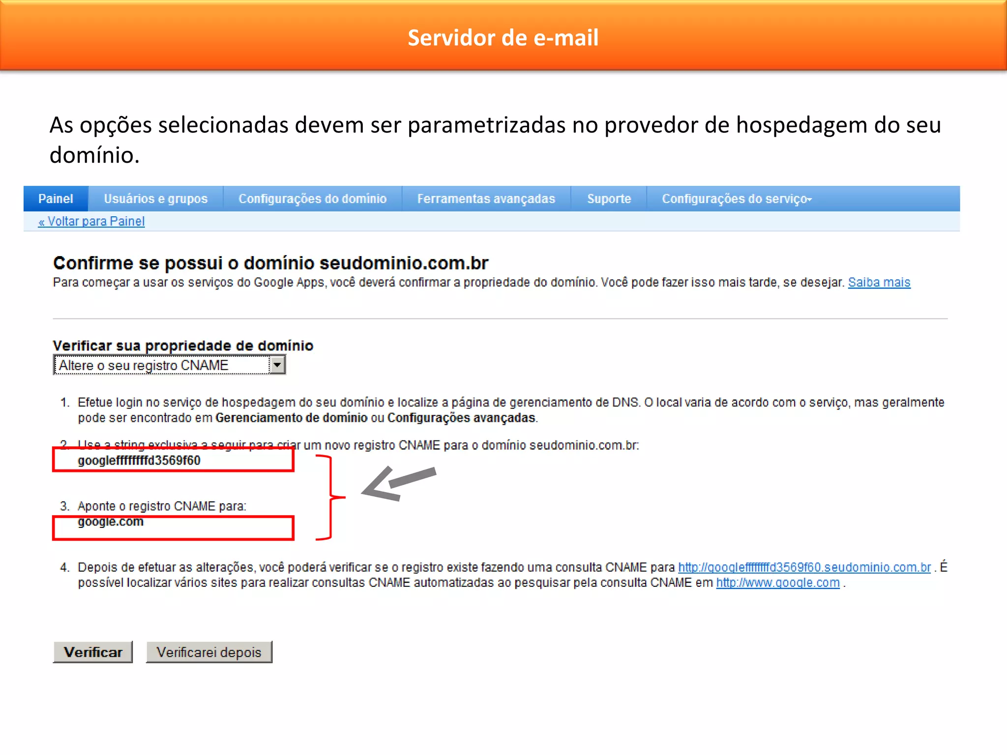 As opções selecionadas devem ser parametrizadas no provedor de hospedagem do seu domínio. Servidor de e-mail 