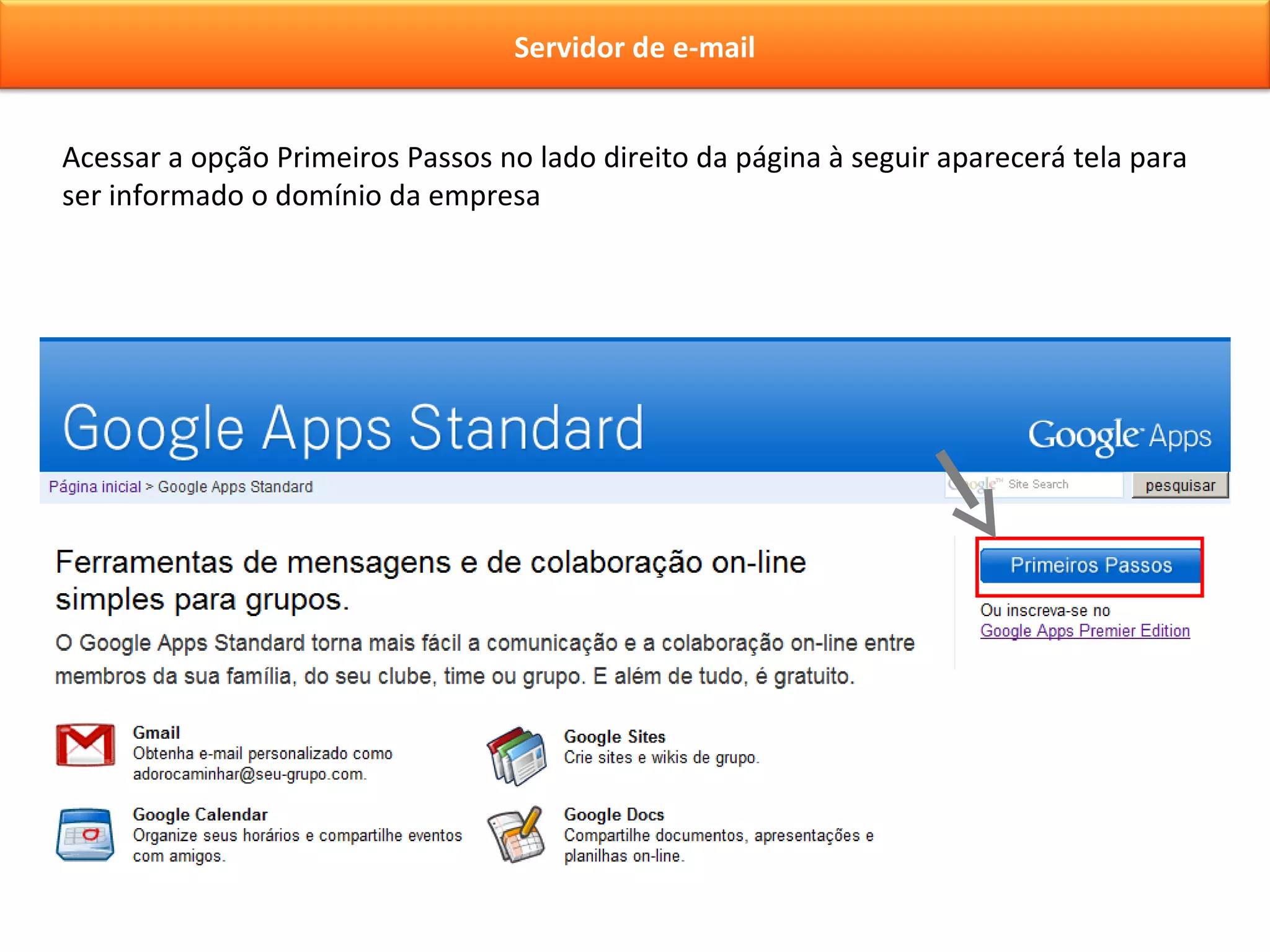 Acessar a opção Primeiros Passos no lado direito da página à seguir aparecerá tela para ser informado o domínio da empresa Servidor de e-mail 