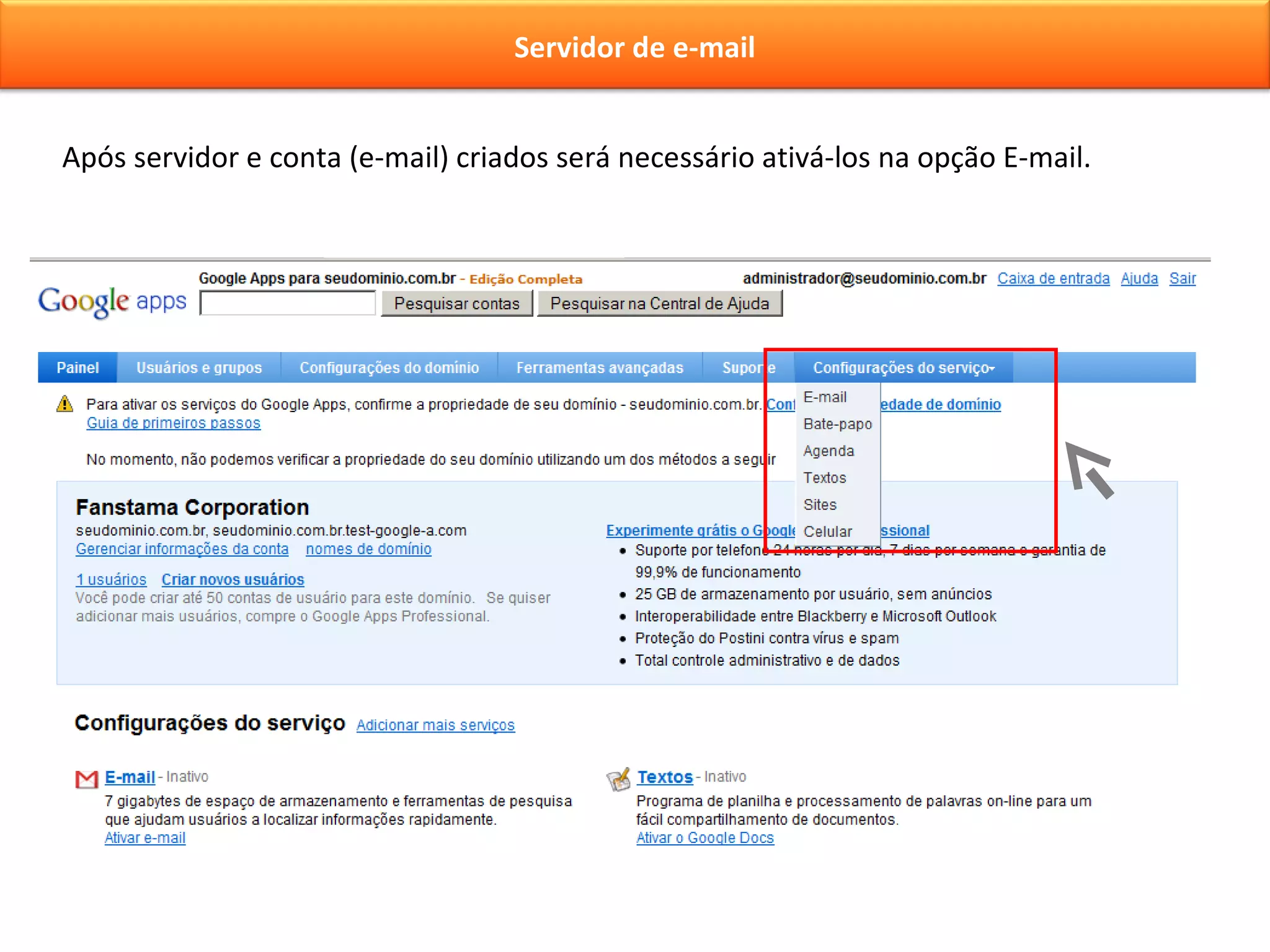Após servidor e conta (e-mail) criados será necessário ativá-los na opção E-mail. Servidor de e-mail 