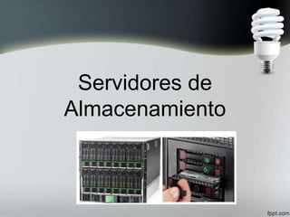 Servidores de
Almacenamiento
 