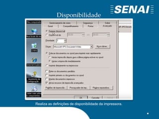 Disponibilidade
Realiza as definições de disponibilidade da impressora.
 