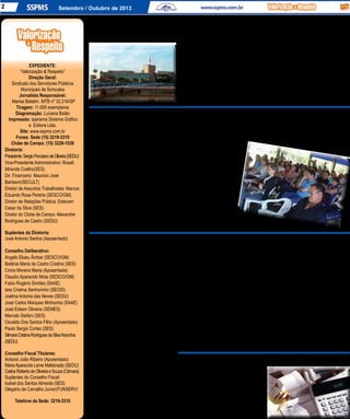 2 Setembro / Outubro de 2013
A Administração Municipal que por força de
Lei concluiu no mês de agosto/2013 o Plano Pluri
Anual (PPA), que integrará as diretrizes e as ações
para o período de 2014 a 2017, que norteará o
Planejamento e a Execução dos Investimentos,
Programas e Projetos de interesse da Coletividade
Sorocabana, que integrarão as previsões orçamen-
tárias da LOA - Lei Orçamentária Anual.
O SSPMS, protocolou junto ao Prefeito (Of. nº
20, em 16/07/2013) ) e ao Presidente da Câmara
(Of. nº 21, 17/07/2013), a Pauta de Reivindicações
da CATEGORIA, coletada e levantada por meio de
inúmeras reuniões, encontros, audiências públicas
na Câmara e Assembléia Geral, realizados com
o funcionalismo, sindicato, e outras entidades.
Espera-se que essas demandas estejam contem-
pladas no PPA e na LOA.
O SSPMS também registrou em reunião junto
ao Prefeito no dia 07/08/2013, a insatisfação da
Servidores Municipais querem a inclusão
das reivindicações no PPA e LOA
Categoria com a crescente desvalorização
dopisosalarial ocorridanosúltimosanos,
com o achatamento do piso salarial do
serviço público municipal em relação
a outros setores da iniciativa privada.
DEMANDAS DOS SEGMENTOS
Também, juntamente com a Pauta
aprovada pela Assembléia da Catego-
ria, foram reiteradas junto ao Prefeito
as demandas específicas de cada
segmento profissional (Of. SSPMS 67
e 69/2011, de 24/11/2011).
A pauta da Categoria cons-
tante do Of. SSPMS nº 20/2013,
está disponível no site do
Sindicato : www.sspms.com.br (“Notícias”).
O SSPMS, no dia 25 de julho/2013, registrou
junto ao Prefeito, por meio do Of. DJ nº 53/2013,
a insatisfação do funcionalismo, bem como a dis-
cordância desta Entidade com a implantação do
“Banco de Horas”, para compensar as horas extras
praticadas pelos servidores, as quais são trabalha-
das para atender às necessidades imperiosa dos
serviços oferecidos à população de Sorocaba, que
não podem sofrer solução de continuidade.
O Estatuto dos Servidores Públicos Municipais
de Sorocaba – Lei nº 3.800/1991, em seus artigos
127 e 128, determina que seja feita a remuneração
porserviçosextraordináriosaofuncionáriopúblico
que trabalhar em jornada superior ao estabelecido
nos artigos 22 e 23 da mesma Lei. Para os advoga-
dos do SSPMS, a atitude diferente daquilo que
dispõe o Estatuto dos Servidores, será fatalmente
consideradairregular,tendoemvistaqueoDecreto
não tem o condão de inovar no ordenamento jurí-
dico,criandoousuprimindodireitosedeveres,mas
apenas tem validade para regulamentar e garantir
a finalidade da Lei.
Em reunião com o Prefeito, realizada no dia
07 de agosto/2013, o SSPMS solicitou a imediata
revogação do ato administrativo (Decreto nº
16.682/2009), que além da sua inconstitucio-
nalidade, fere irremediavelmente o direito dos
aguerridos Servidores, que trabalham em jornada
extraordináriaparagarantir aprestaçãocontinuada
dos serviços públicos à municipalidade, ou seja,
acabam muitas vezes abdicando do seu horário
de descanso, do seu lazer e convívio com a família,
para que a municipalidade não interrompa os
atendimentos essenciais.
O teor completo do Ofício SSPMS/DJ nº
53/2013 está no site www.sspms.com.br (“Noti-
ciais”).
O Sindicato é contra o “banco de horas”
O Conselho Fiscal do SSPMS realizou no
dia 30 de julho de 2013, efetuou a análise e
aprovação dos balancetes do 1º semestre/2013,
elaborados pela Diretoria Financeira e pelo
Escritório de Contabilidade, em atendimento
ao artigo 33 do Estatuto Social da Entidade.
A Prestação de Contas de 2012 e os Balan-
cetes do 1º Semestre/2013 estão à disposição
no site www.sspms.com.br (“O sindicato – Pres-
tação de Contas).
Balancetes/Contas do 1º Semestre/2013
Projeto da Reforma Administrativa
está na Câmara Municipal
demonstrado a sua preocupação junto ao Pre-
feito em reunião realizada no dia 07/08/2013.
O SSPMS também solicitou ao Prefeito que
reconsidere e mantenha a Secretaria de Gestão
de Pessoas – SEGEP, órgão fundamental para
continuar cuidando especificamente do grande
contingente do funcionalismo municipal, além
da complexidade das demandas, reivindicações
e necessidades, que visam o aprimoramento
e aperfeiçoamento permanente da gestão e
evolução funcional e profissional da categoria.
No mês de junho/2013, a SEGEP realizou
pesquisa junto aos Servidores, sem discussão
prévia com o SSPMS, sugerindo a possibilidade
de substituição da atual cesta básica por Cartão
Alimentação, considerando-se a princípio o
mesmo valor pago pela municipalidade.
O SSPMS, imediatamente registrou por meio
do Of. SSPMS/DJ nº 38/2013, de 12/06/2013 a
sua insatisfação com a proposta do valor suge-
rido para o Cartão (R$ 120,00), que fere inclusive
deliberação da Categoria, em Assembléia de
2011, que naquela ocasião propôs valor mínimo
de R$ 150,00 com correção anual. Com a devida
atualização, atualmente o valor do Cartão no
mínimo deverá ser de R$ 195,00.
O SSPMS informou em reunião com o Pre-
feito no dia 07 de agosto/2013, que somente
discutirá o assunto se for respeitada a decisão
da Categoria. Solicitou ainda à Administração
Municipal, que cobre da Empresa responsável
pelo fornecimento dos produtos da cesta bá-
sica de qualidade, visto que a mesma atende
satisfatoriamente a demanda básica da família
servidora. Se houver necessidade que seja rea-
lizada uma nova licitação.
Cartão Alimentação
somente com o valor
aprovado pela
Assembléia Geral
A Administração Municipal protocolou jun-
to à Câmara Municipal no dia 1º de agosto/2013,
o Projeto de Lei nº 276/2013, que trata da Refor-
ma Administrativa anunciada pelo Prefeito no
primeiro semestre.
O SSPMS não foi chamado para tratar sobre
a Reforma Administrativa, tendo tomado conhe-
cimento do teor do PL após ter sido protocolado
na Câmara Municipal. A princípio, a proposta
estabelece adequações e ajustes estruturais no
organograma das Secretarias Municipais, tendo
EXPEDIENTE:
“Valorização & Respeito”
Direção Geral:
Sindicato dos Servidores Públicos
Municipais de Sorocaba
Jornalista Responsável:
Marisa Batalim MTB nº 32.216/SP
Tiragem: 11.000 exemplares
Diagramação: Luciana Baião
Impressão: Ipanema Sistema Gráfico
e Editora Ltda.
Site: www.sspms.com.br
Fones: Sede (15) 3219-3310
Clube de Campo: (15) 3228-1539
Diretoria:
Presidente:SergioPoncianodeOliveira(SEDU)
Vice-Presidente Administrativo: Roseli
Miranda Coelho(SES)
Dir. Financeiro: Mauricio José
Barisson(SECULT)
Diretor de Assuntos Trabalhistas: Marcos
Eduardo Rosa Pereira (SESCO/GM)
Diretor de Relações Pública: Estevam
Cesar da Silva (SES)
Diretor do Clube de Campo: Alexandre
Rodrigues de Castro (SEDU)
Suplentes da Diretoria:
José Antonio Santos (Aposentado)
Conselho Deliberativo:
Angelo Elizeu Âmbar (SESCO/GM)
Betânia Maria de Castro Cristina (SES)
Cinira Moreira Maria (Aposentada)
Claudio Aparecido Mota (SESCO/GM)
Fabio Rogério Simões (SAAE)
Iara Cristina Senhorinho (SECID)
Joelma Antonia das Neves (SEDU)
José Carlos Marques Minhonha (SAAE)
José Edison Oliveira (SEMES)
Marcelo Stefani (SES)
Osvaldo Dos Santos Filho (Aposentado)
Paulo Sergio Cortez (SES)
SilmaraCristinaRodriguesdaSilvaNoronha
(SEDU)
Conselho Fiscal Titulares:
Antonio João Ribeiro (Aposentado)
MariaAparecida Leme Maldonado (SEDU)
CarlosRobertodeOliveiraeSouza(Câmara)
Suplentes do Conselho Fiscal:
Isabel dos Santos Almeida (SES)
Olegário de Carvalho Junior(FUNSERV)
Telefone da Sede: 3219-3310
 