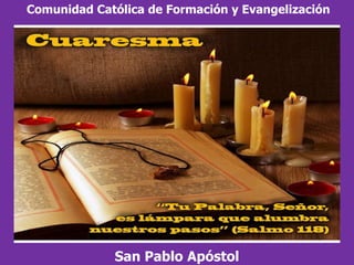 Comunidad Católica de Formación y Evangelización




             San Pablo Apóstol
 