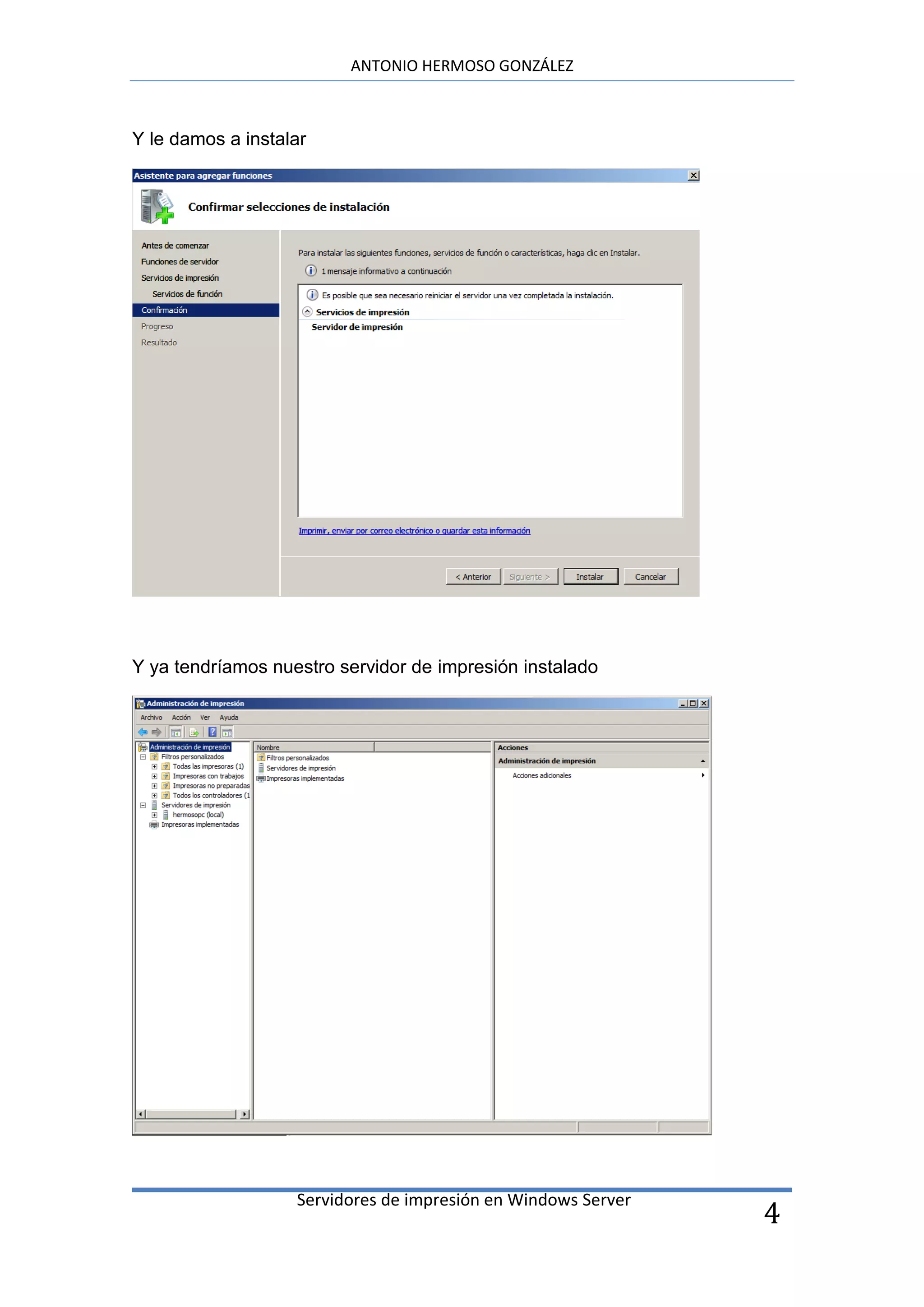 ANTONIO HERMOSO GONZÁLEZ



Y le damos a instalar




Y ya tendríamos nuestro servidor de impresión instalado




                   Servidores de impresión en Windows Server
                                                               4
 