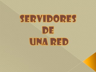 SERVIDORES DE  UNA RED 