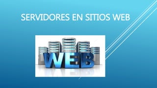 SERVIDORES EN SITIOS WEB
 