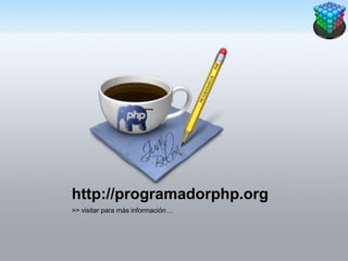 http://programadorphp.org
>> visitar para más información…
 
