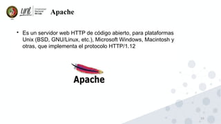 10
Apache

Es un servidor web HTTP de código abierto, para plataformas
Unix (BSD, GNU/Linux, etc.), Microsoft Windows, Macintosh y
otras, que implementa el protocolo HTTP/1.12
 