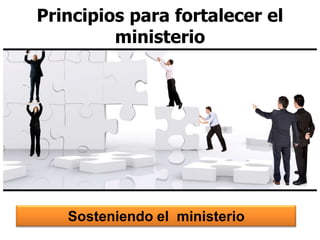 Principios para fortalecer el
ministerio

Sosteniendo el ministerio

 