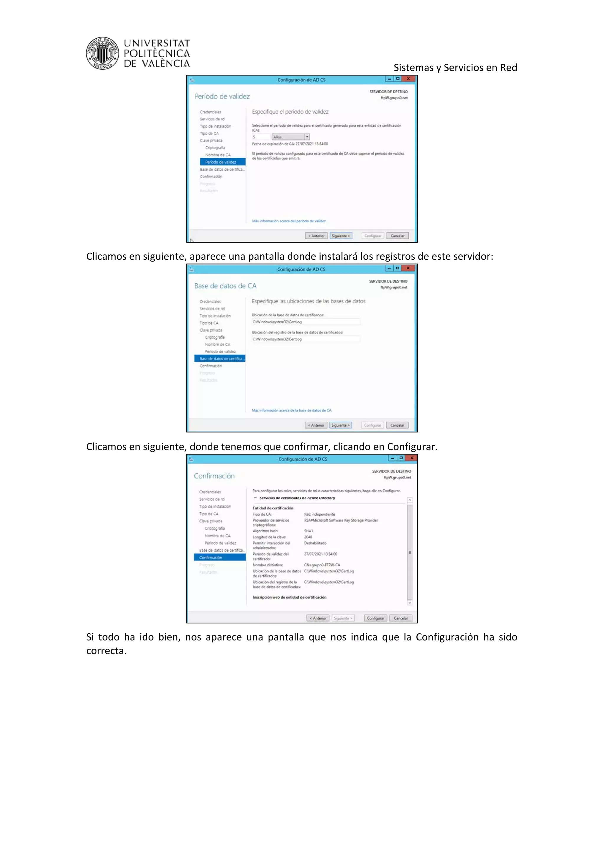     Sistemas y Servicios en Red 
 
Clicamos en siguiente, aparece una pantalla donde instalará los registros de este servidor: 
 
Clicamos en siguiente, donde tenemos que confirmar, clicando en Configurar. 
 
Si  todo  ha  ido  bien,  nos  aparece  una  pantalla  que  nos  indica  que  la  Configuración  ha  sido 
correcta. 
 