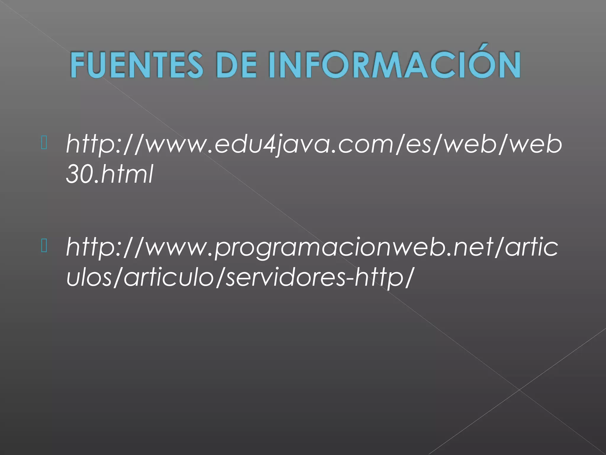  http://www.edu4java.com/es/web/web
30.html
 http://www.programacionweb.net/artic
ulos/articulo/servidores-http/
 