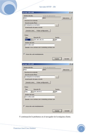 Servidor HTTP – IIS

Y continuación lo probamos en el navegador de la máquina cliente.

Francisco José Cruz Jiménez

6

 