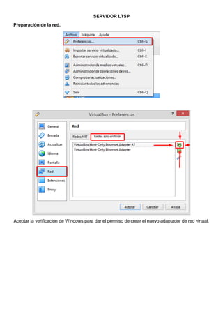 SERVIDOR LTSP
Preparación de la red.
Aceptar la verificación de Windows para dar el permiso de crear el nuevo adaptador de red virtual.
 