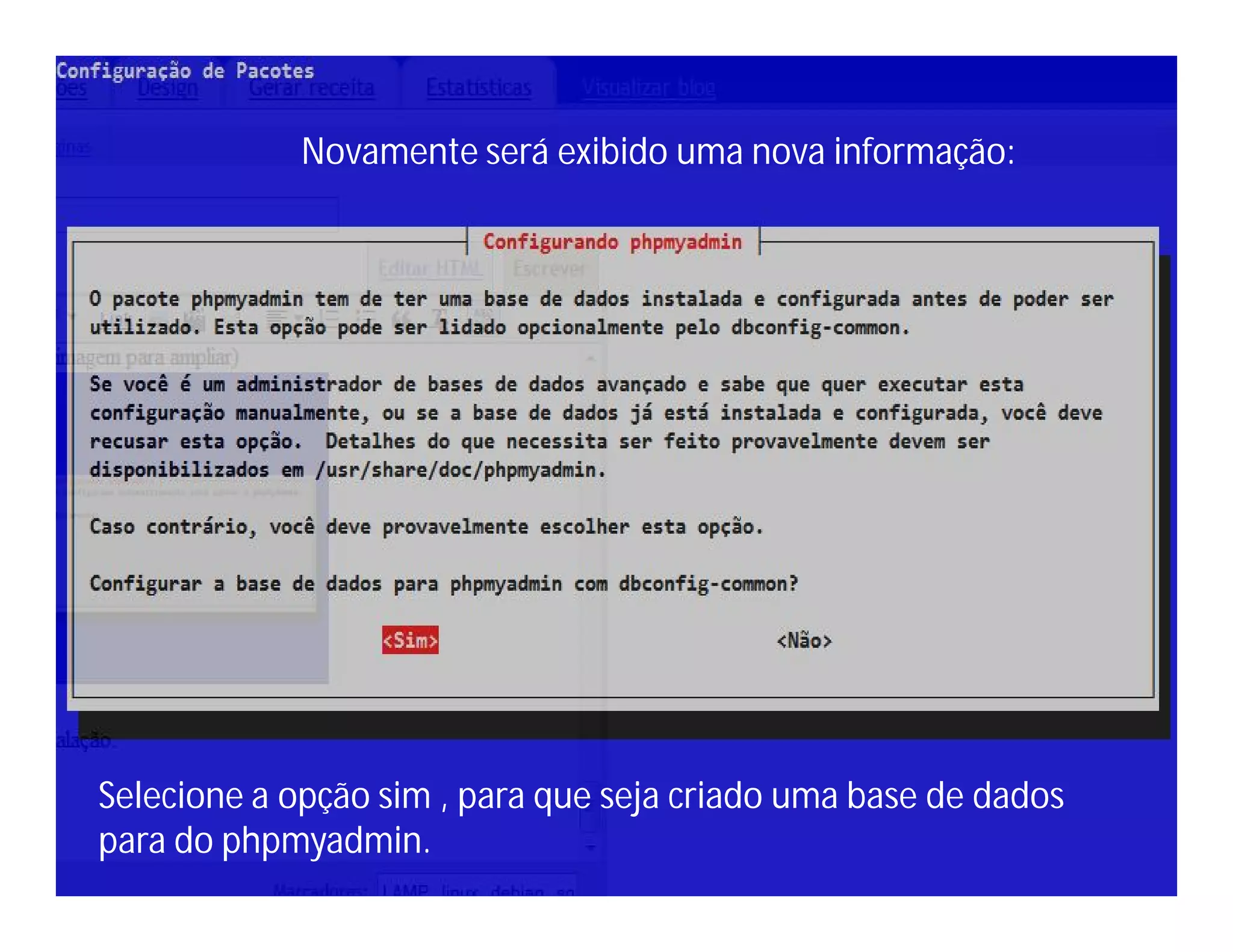 Novamente será exibido uma nova informação:

Selecione a opção sim , para que seja criado uma base de dados
para do phpmyadmin.

 