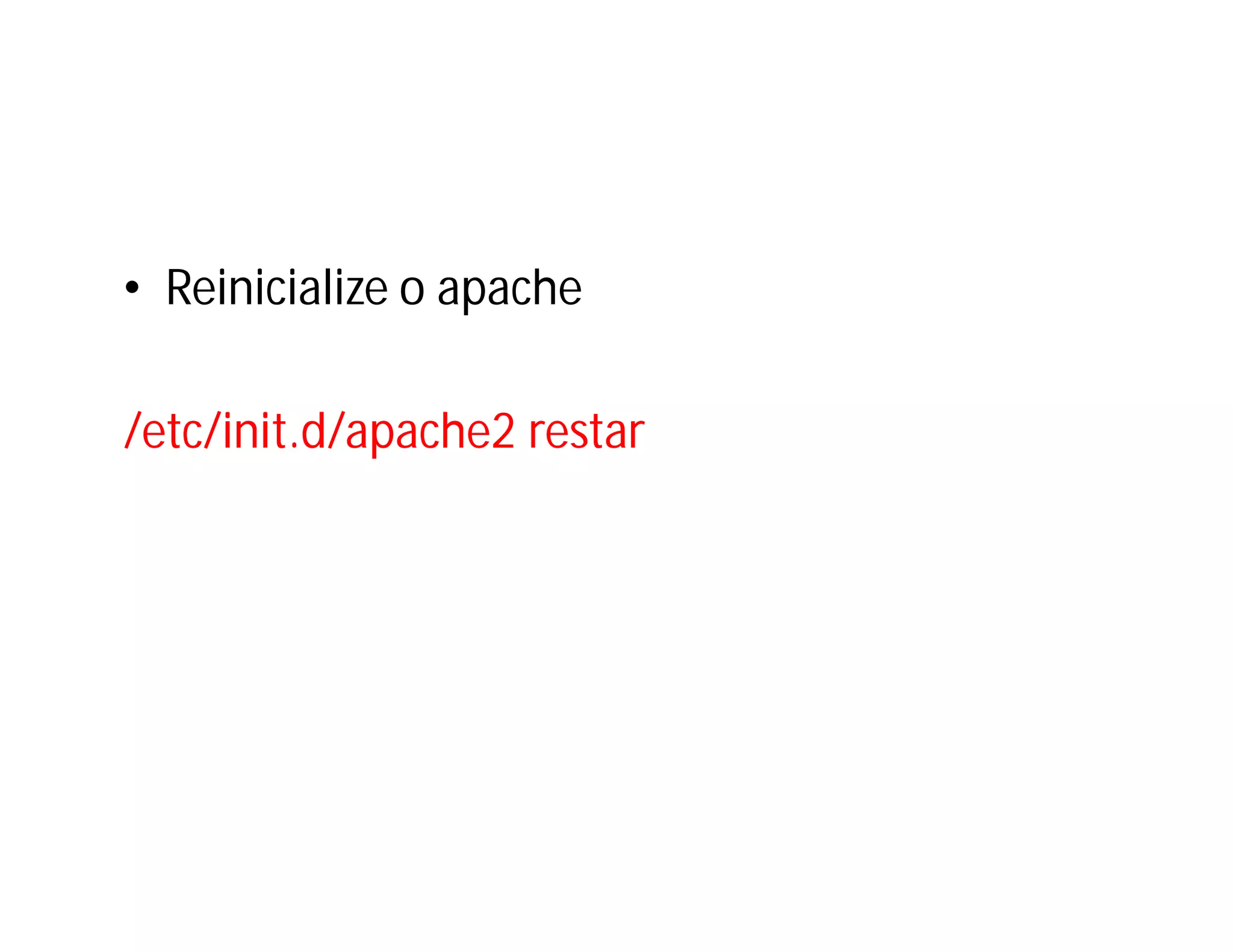 • Reinicialize o apache
/etc/init.d/apache2 restar

 