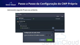 Passo a Passo da Conﬁguração do CWP Próprio
Adicionando segundo IP para seu ambiente.
 