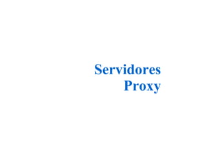 Servidores Proxy 