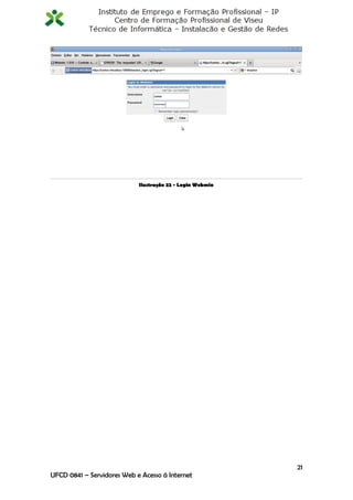 Ilustração 22 - Login Webmin




                                                           21
UFCD 0841 – Servidores Web e Acesso á Internet
 