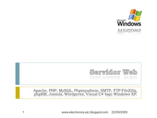 Apache, PHP, MySQL, Phpmyadmin, SMTP, FTP FileZilla,
    phpBB, Joomla, Wordpress, Visual C# bajo Windows XP.



1                 www.electronica-pic.blogspot.com   22/09/2009
 