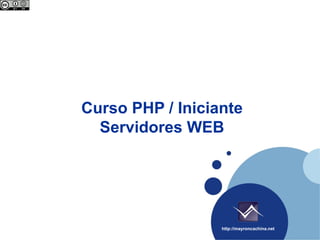 Curso PHP / Iniciante
  Servidores WEB




                  http://mayroncachina.net
 