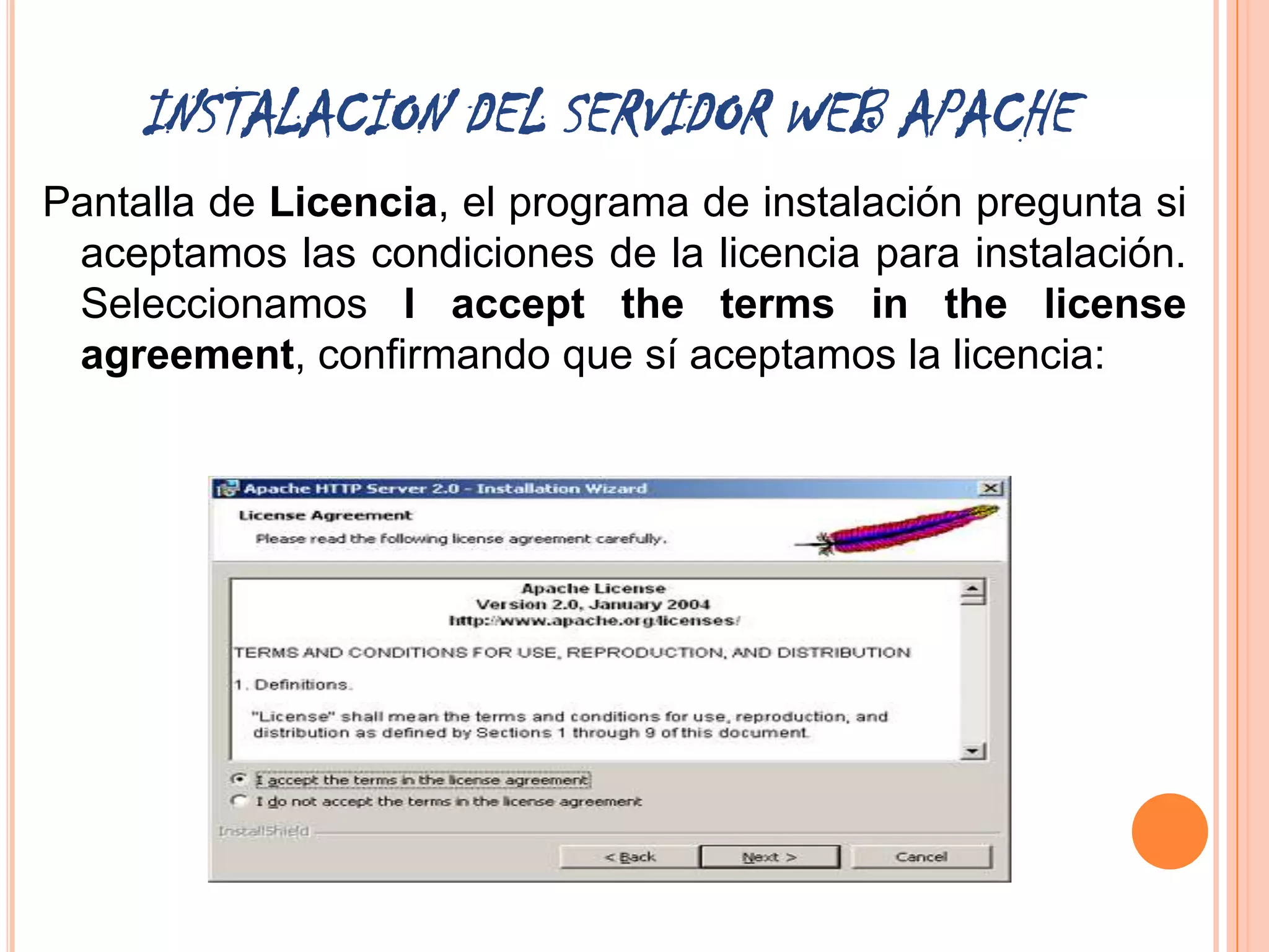 INSTALACION DEL SERVIDOR WEB APACHE
Pantalla de Licencia, el programa de instalación pregunta si
 aceptamos las condiciones de la licencia para instalación.
 Seleccionamos I accept the terms in the license
 agreement, confirmando que sí aceptamos la licencia:
 