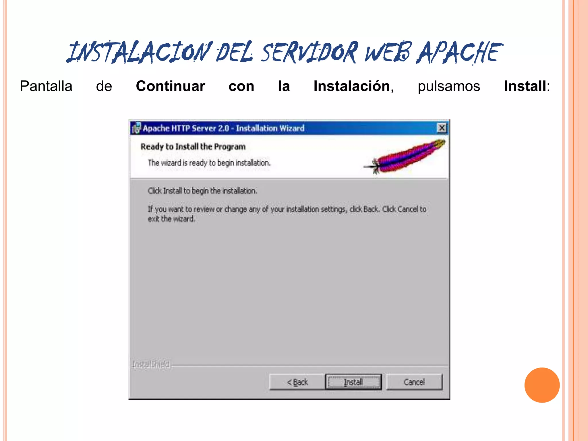 INSTALACION DEL SERVIDOR WEB APACHE
Pantalla   de   Continuar   con   la   Instalación,   pulsamos   Install:
 
