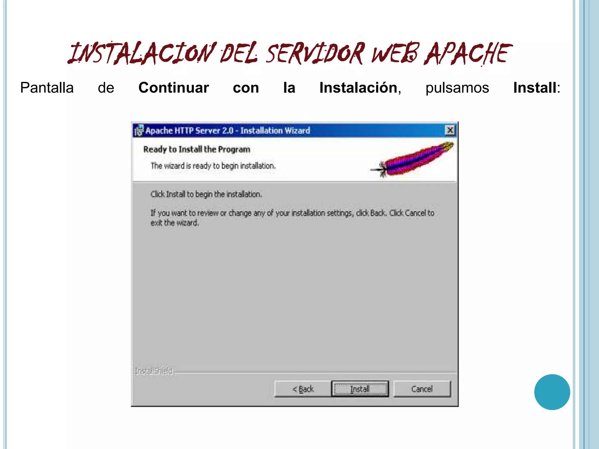 INSTALACION DEL SERVIDOR WEB APACHE
Pantalla   de   Continuar   con   la   Instalación,   pulsamos   Install:
 