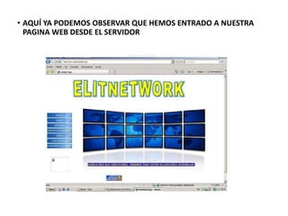• AQUÍ YA PODEMOS OBSERVAR QUE HEMOS ENTRADO A NUESTRA
PAGINA WEB DESDE EL SERVIDOR
 