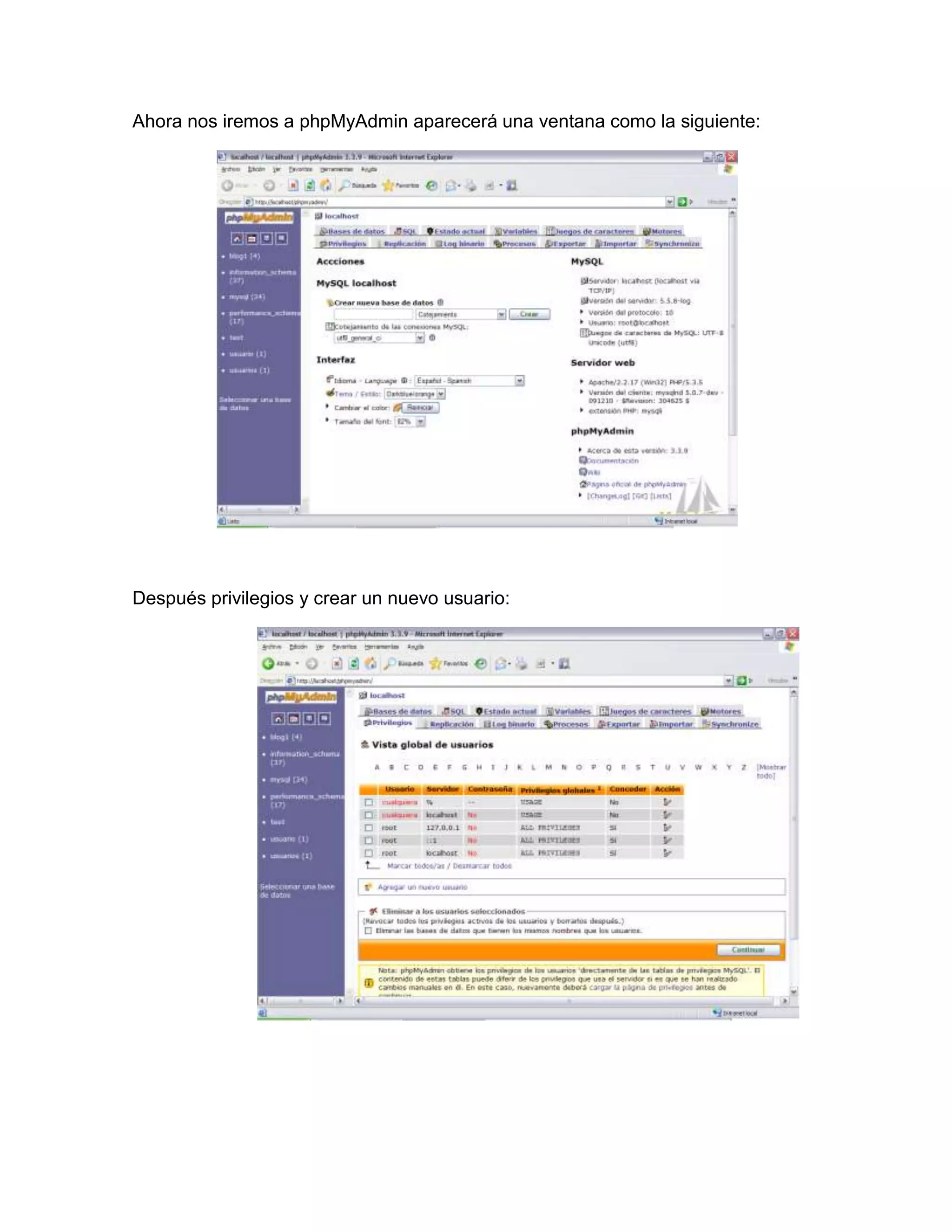 Ahora nos iremos a phpMyAdmin aparecerá una ventana como la siguiente:




Después privilegios y crear un nuevo usuario:
 