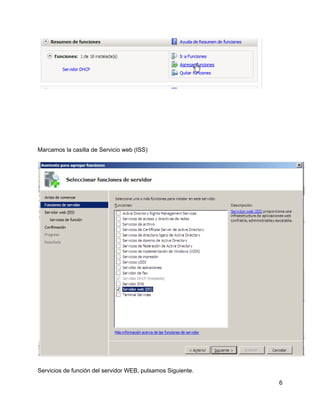 Marcamos la casilla de Servicio web (ISS)
Servicios de función del servidor WEB, pulsamos Siguiente.
6
 