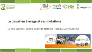 Le travail en élevage et ses mutations
Gérard Servière, Sophie Chauvat, Nathalie Hostiou, Sylvie Cournut
 