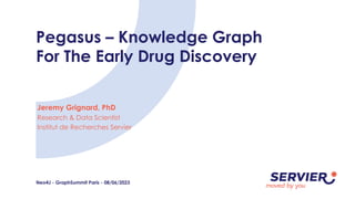 Neo4J - GraphSummit Paris - 08/06/2023
Pegasus – Knowledge Graph
For The Early Drug Discovery
Jeremy Grignard, PhD
Research & Data Scientist
Institut de Recherches Servier
 