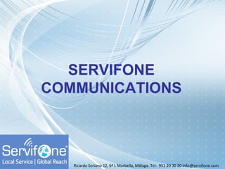 SERVIFONE
COMMUNICATIONS



   Ricardo Soriano 12, 6ª L Marbella, Málaga. Tel: 951 20 30 20 info@servifone.com
 
