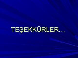 TEŞEKKÜRLER…
 
