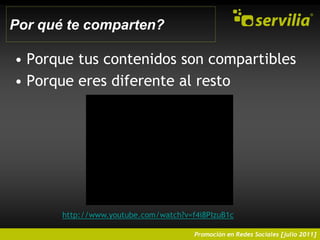 Por qué te comparten?Porque tus contenidos son compartibles Porque eres diferente al restohttp://www.youtube.com/watch?v=f4i8PIzuB1c
