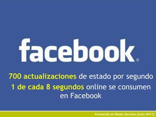 700 actualizaciones de estado por segundo1 de cada 8 segundos online se consumen en Facebook