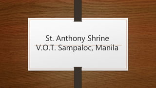 St. Anthony Shrine
V.O.T. Sampaloc, Manila
 