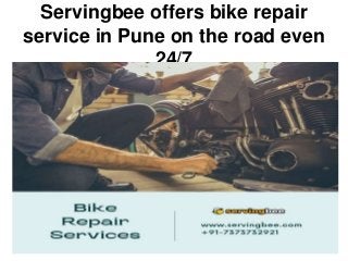 Servingbee offers bike repair
service in Pune on the road even
24/7
 