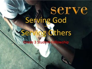 Serving Godand
Serving Others
Grade 3 Student Fellowship
 