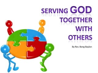 Serving God Togetherwithothers By Rev. Bong Baylon 