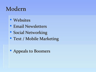 Modern
    Websites
    Email Newsletters
    Social Networking
    Text / Mobile Marketing

  Appeals to Boomers
 