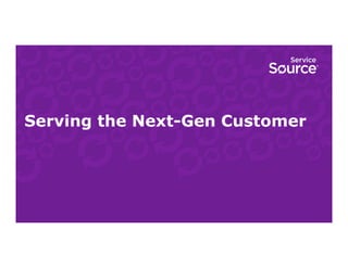 Serving the Next-Gen Customer
 