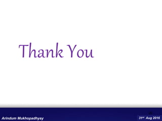 Thank You
Arindum Mukhopadhyay
20
31st Aug 2016
 
