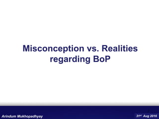 Misconception vs. Realities
regarding BoP
7
31st Aug 2016Arindum Mukhopadhyay
 